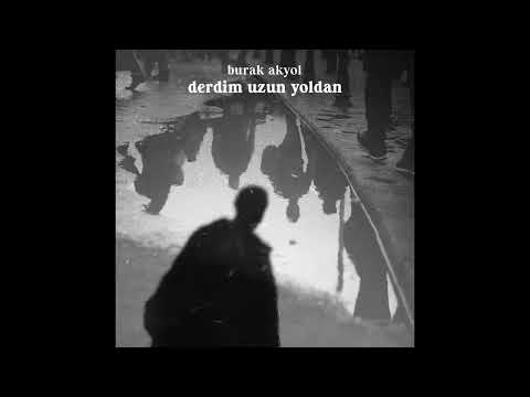 Burak Akyol - Derdim Uzun Yoldan