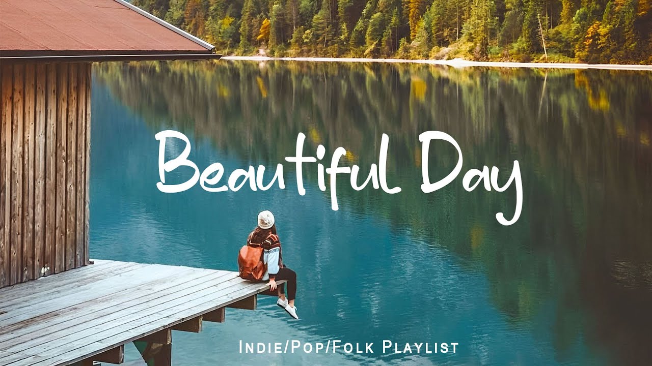 Beautiful Day 🎶 A Playlist for a warm start of new day | An Indie/Pop/Folk/Acoustic Playlist