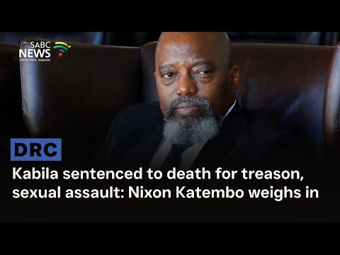 Kabila sentenced to death for treason, sexual assault: Nixon Katembo weighs in