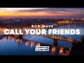 Rod Wave Call Your Friends Lyrics