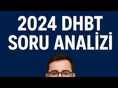 2024 DHBT ÇIKMIŞ SORU ANALİZLERİ - MÜBHEM HOCA