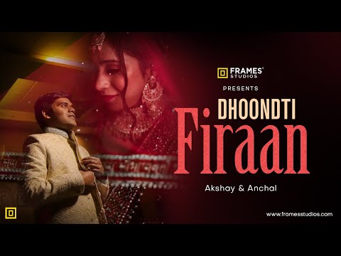Dhoondti Firaan | FramesStudios | Akshay & Anchal | Widescreen