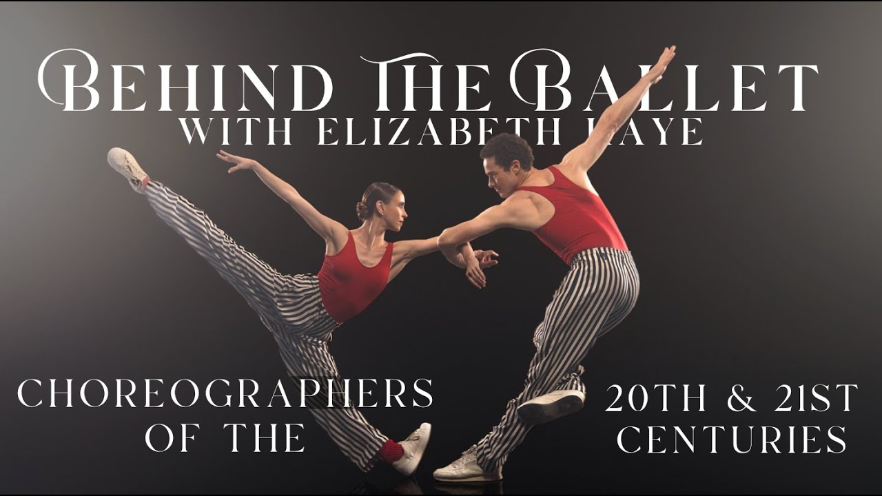 Behind the Ballet - Choreographers of the 20th and 21st Centuries