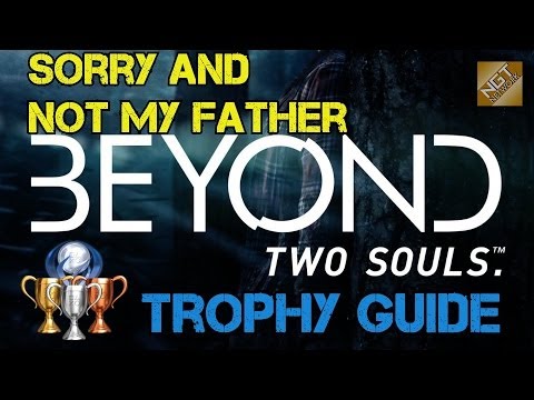 Beyond: Two Souls Trophy Guide - Sorry and Not My Father | Forgave and Choked Philip