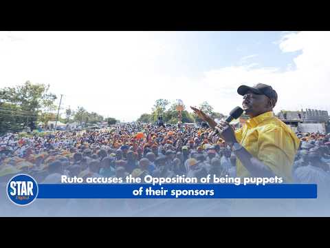 Ruto accuses the Opposition of being puppets of their sponsors
