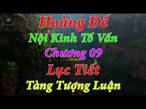 Hoàng Đế Nội kinh Tố Vấn |Chương 09 - Lục Tiết Tàng Tượng Luận [Toàn Tập]