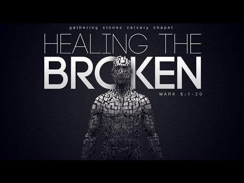 Mark 5:1-20 "Healing the Broken"