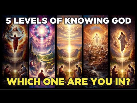 5 Levels of Knowing God - Which One Are You In?