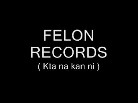 Felon Records - Kta na kan ni ( NEW 2010