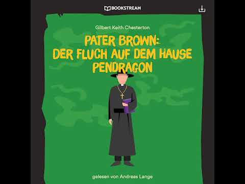 Pater Brown: Der Fluch auf dem Hause Pendragon – Gilbert Keith Chesterton (Krimi Hörbuch)