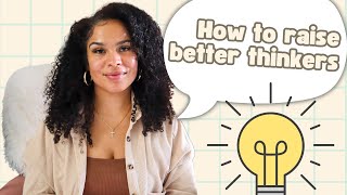 How to Raise Critical Thinkers - Step-by-Step Guide