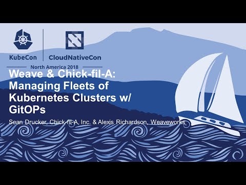 Weave & Chick-fil-A: Managing Fleets of Kubernetes Clusters... - Sean Drucker & Alexis Richardson