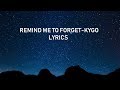 Remind me to forget-Kygo (lyrics) Remind me to forget-Kygo (lyrics)