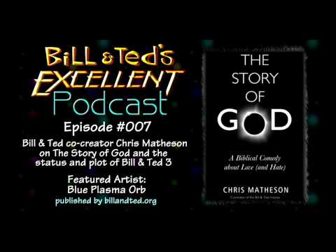 Bill & Ted's Excellent Podcast - Episode 007 - Chris Matheson