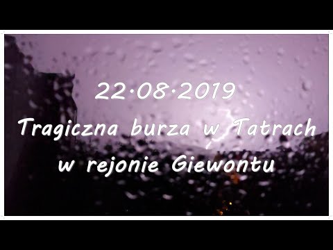 22.08.2019 Tragiczna burza w Tatrach w rejonie Giewontu