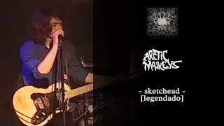 Arctic Monkeys - Sketchead [Legendado]