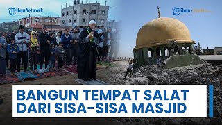 Sambut Bulan Ramadhan, Warga Gaza Siapkan Tempat Salat dari Puing-puing Masjid yang Roboh