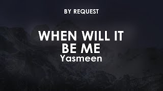 When Will It Be Me | Yasmeen Sulieman