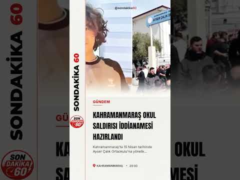 Kahramanmaraş okul saldırısı iddianamesi: Saldırının planlı olduğu belirtildi
