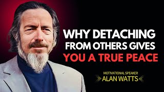 Alan Watts on Letting Go: Finding True Peace Through Detachment