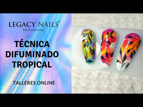 TÉCNICA DIFUMINADO TROPICAL │TALLER DE UÑAS ONLINE │ LEGACY NAILS