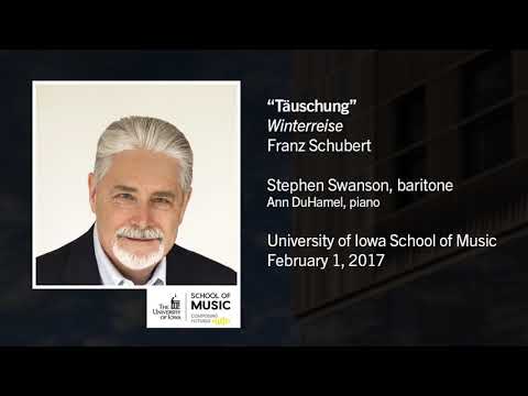 U of Iowa Faculty Stephen Swanson: Franz Schubert - Winterreise, XIX. Täuschung