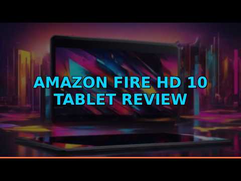 Amazon Fire HD 10 Tablet Review