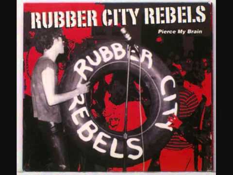 Rubber City Rebels - I wanna pierce my brain