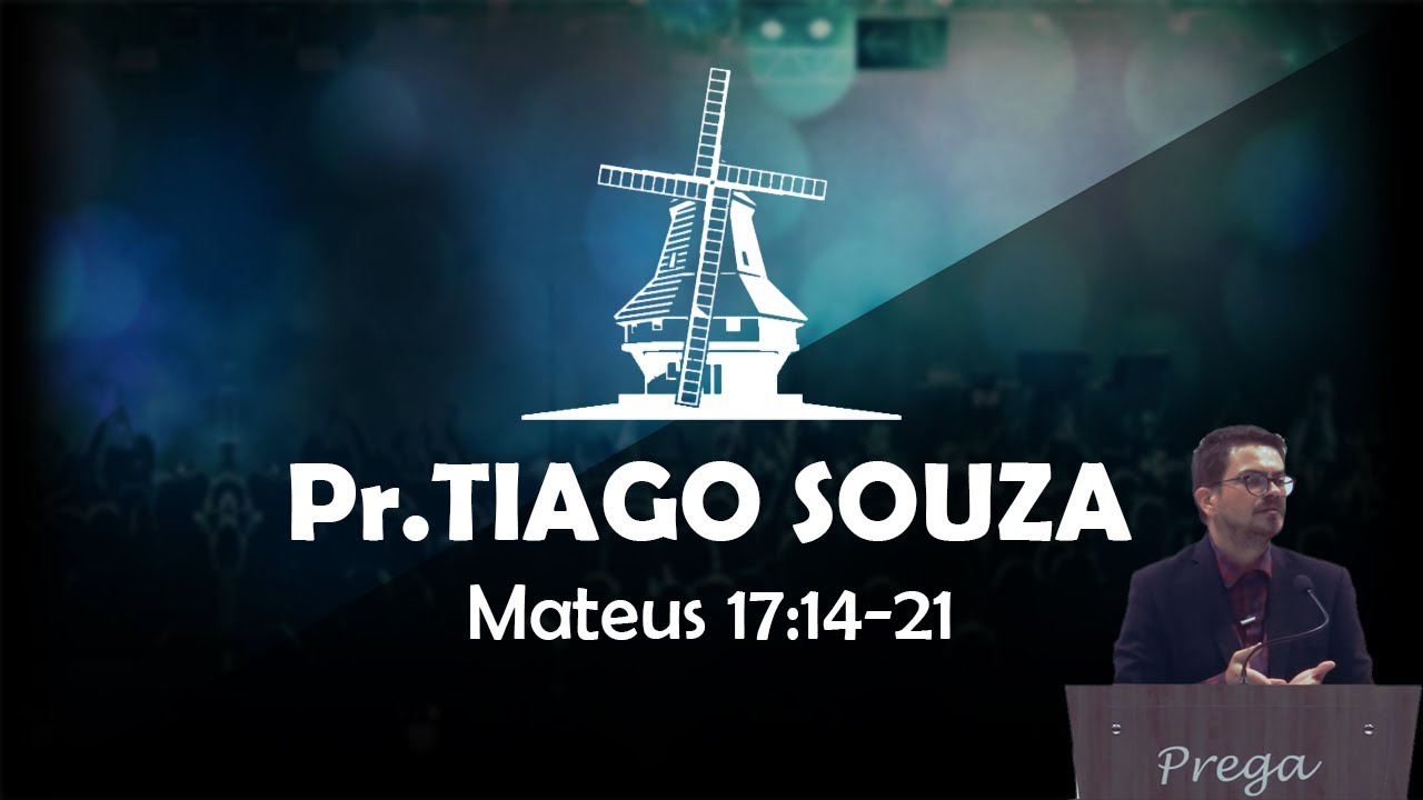 Mateus 17:14-21 - Tiago Souza