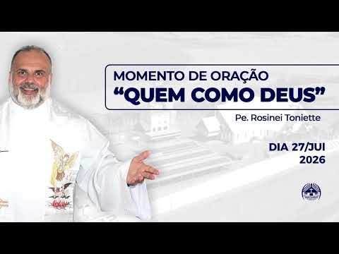 Dia 27/07/2026 | Momento de Oração "Quem Como Deus?"