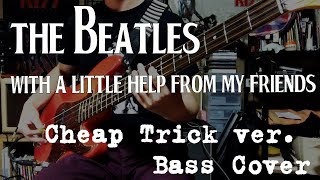 BASS Cover / The Beatles - With A Little Help From My Friends / Cheap Trick ver.