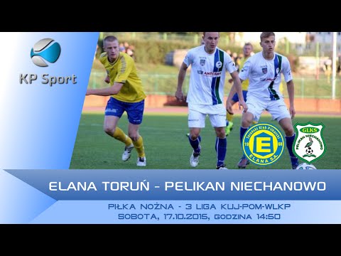 Elana Toruń - Pelikan Niechanowo / LIVE / 3 Liga Kuj-Pom-Wlkp [17.10.2015]