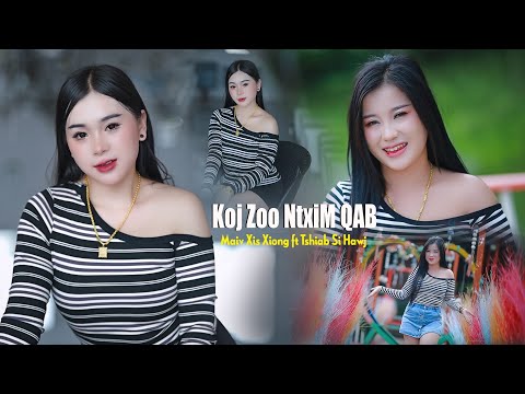 Koj zoo NtxiM QAB - Maiv Xis Xyooj ft Tshiab Si Hawj [ Official MV ] 