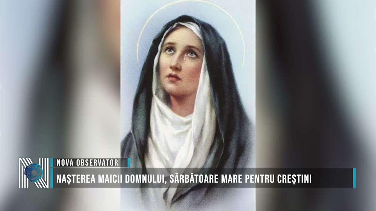 Nașterea Maicii Domnului, sărbătoare mare pentru creștini
