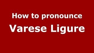 How to pronounce Varese Ligure