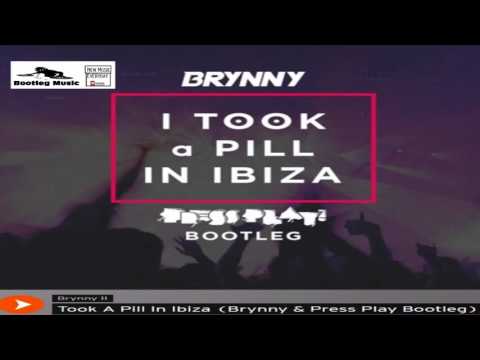 Brynny & Press Play - Took A Pill In Ibiza (Bootleg)