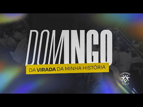 DOMINGO DA VIRADA DA MINHA HISTÓRIA NA IGREJA COMUNHÃO E GRAÇA ( 03/07/2022 ) - MANHÃ