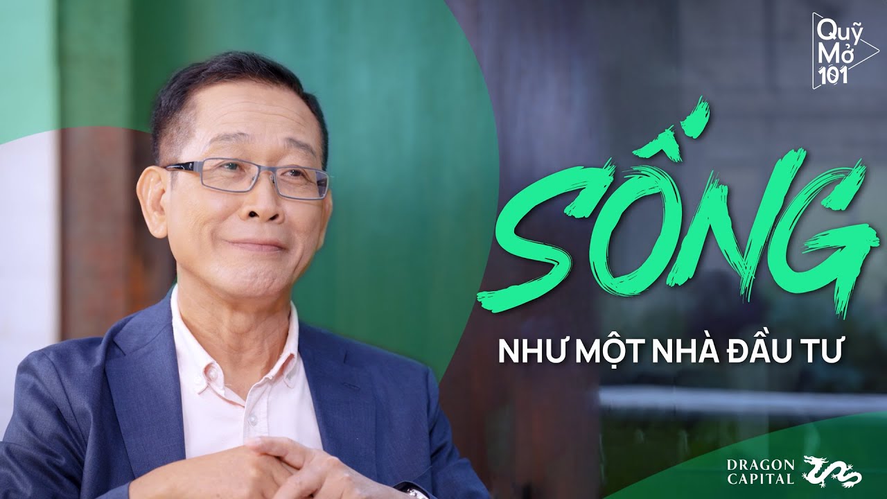 Tập 10: Sống Như Một Nhà Đầu Tư - Hans Nguyễn | Dragon Capital