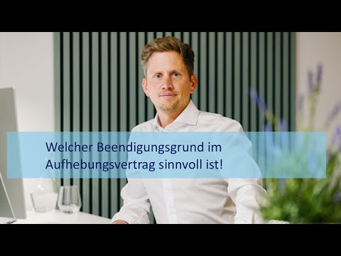 Welcher Beendigungsgrund im Aufhebungsvertrag sinnvoll ist!