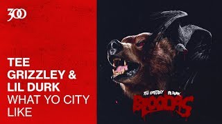 Tee Grizzley &amp; Lil Durk - What Yo City Like | 300 Ent (Official Audio)