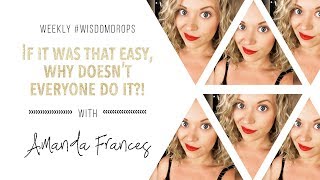 If it&#39;s SO easy, why doesn’t everyone do it?! | Amanda Frances