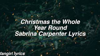 Christmas The Whole Year Round || Sabrina Carpenter Lyrics