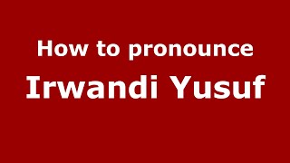 How to pronounce Irwandi Yusuf