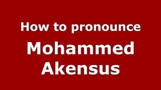 How to pronounce Mohammed Akensus