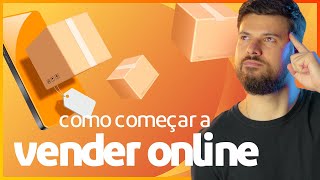 Como Começar a Vender Online | Aprenda a Vender pela Internet para Iniciantes