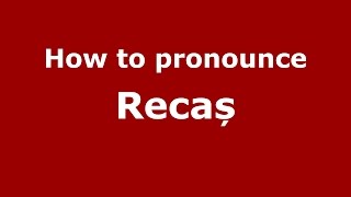 How to pronounce Recaș