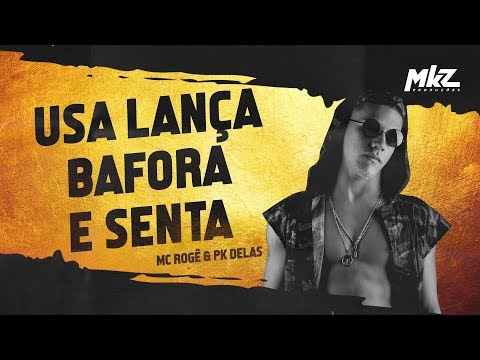Mc Rogê & PK Delas - Usa Lança, Bafora e Senta (MKZ Produções)