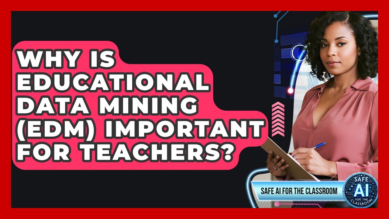 Why Is Educational Data Mining (EDM) Important For Teachers? - Safe AI for The Classroom