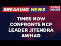 Breaking News Storm Over The Kerala Story Times Now Confronts NCP Leader Jitendra Awhad
