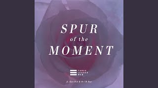 Spur of the Moment (feat. Kurt Fick and the 2B Boys)